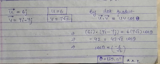 u=6i u=6 = 11-7; [v=y02 det product ū. - Uncos (6i). (ti-1i) = 6(7/2) loso - 42 = 42N2 coso To = 135.00 #re