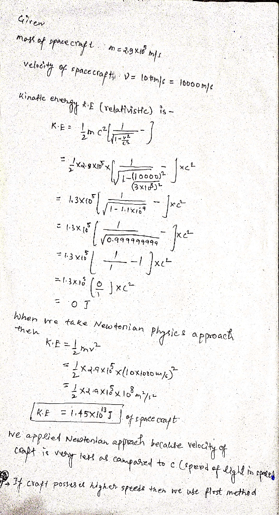 Girew moss of space craft me 29x10 m/s Velocity of space crafti : D = 10 tms = 1o0oomis inatte enverigy ki£ (relativiste) is