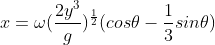 x=\omega (\frac{2y^{3}}{g})^{\frac{1}{2}}(cos \theta -\frac{1}{3}sin\theta )