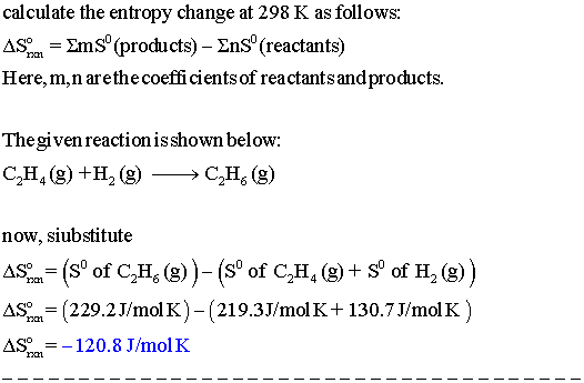 calculate the entropy change at 298 K as follows ASna. Zms (products)-Σ s (reactants) Here,m,n arethe coeffi cients of reac