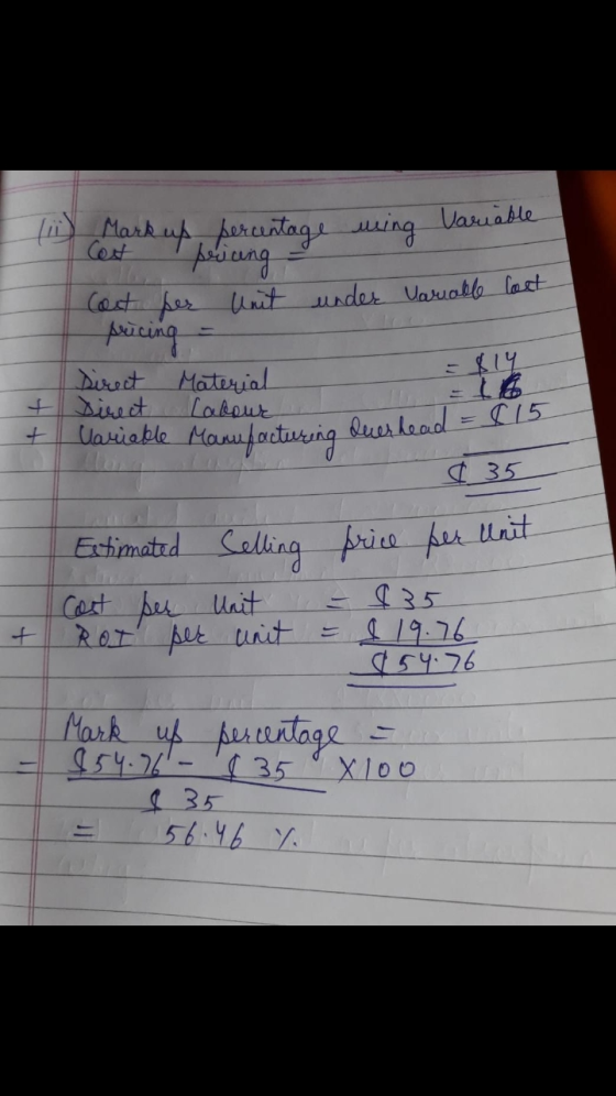 A percentage lark up ming Variable Cest pricing - Cost per unit under variable Cast pricing - Direct Material = $14 Direct La