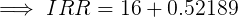 IRR = 16+0.52189