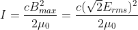 I = \frac{cB_{max}^2}{2\mu _{0}} = \frac{c(\sqrt 2E_{rms})^2}{2\mu _{0}}