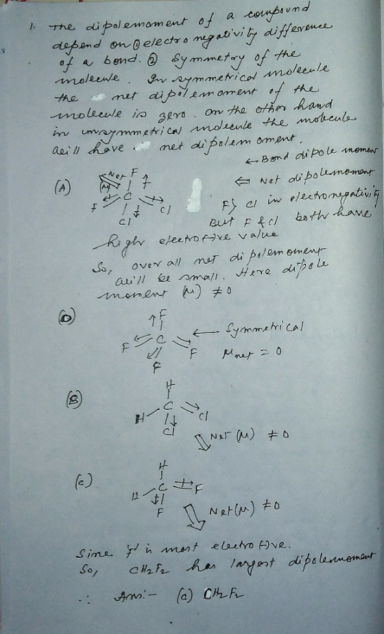 1. The dipolemament of a compound depend on electro negativity difference of a bond. & symmetary of the molecue. In symmetric