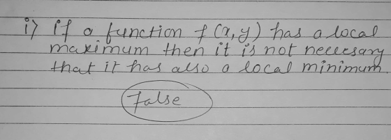 iy if a function of cay) has a local maximum then it is not necesary that it has also a local minimum false