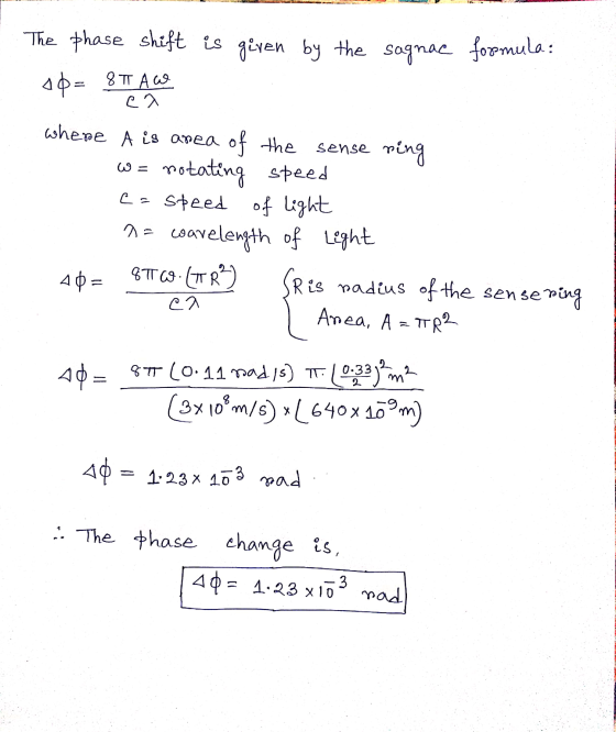 The phase shift is given by the sognac formula: 10= 8 TT A ca W= where A is area of the sense ring notating speed c=speed of