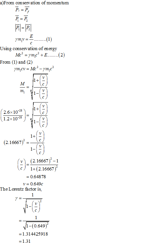 a)From conservation of momentum Pi= P, = ymv (1) Using conservation of energy | Mc = c +E (2) From (1) and (2) Ym,cvs Mc-ymcº