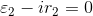 \varepsilon _2-ir_2 = 0