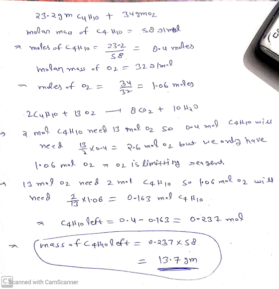 ULOS 23-2gm cu hio + 34gmoz molan mass of cq Ho a so glmal a moles of C4H10 = 23-2 = Oou moles molar mass of o2 = 32 almal a