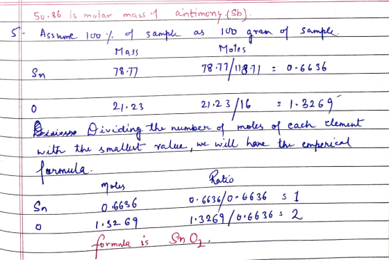 50.86 is molar mass of antimony. (Sb). Il Assume 100% of sample as juo gram of sample Mass Moles | Sn 78.77 78 71/118.71 : 0.