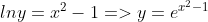 lny=x^2-1 => y=e^{x^2-1}