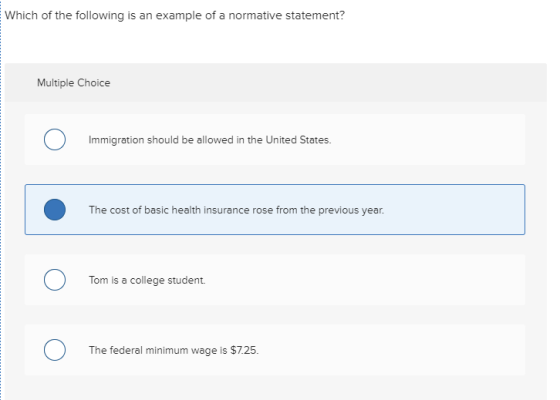 Which of the following is an example of a normative statement? Multiple Choice Immigration should be allowed in the United St
