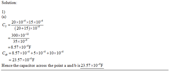 Solution 1) 20x106 x15 x105 20+15)x10 300x101 35x105 -8.57x10-F Ca = 8.57x10-6 +5x10-6 +10x10° 23.57x10-F -6 Hence the capaci