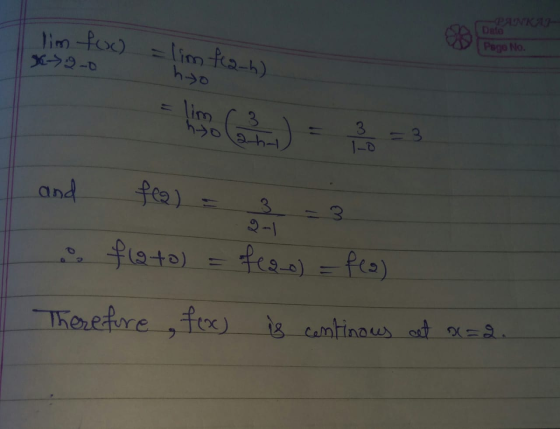 lim foc) Dato Page No. = lim fea-h) Page No. * 2-0 and fea) = 3 -3 f+) = fees) – feo) Therefore , fox) is continous art 0=2.