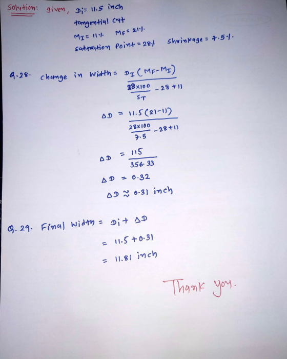 solution: given, Di= 11.5 inch tangential cant MI= 11% satpration point = 287 ME 21-). Shrinkage = 7.5-1 0.28. change in widt