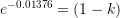 \large e^{-0.01376}=(1-k)
