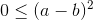 0\leq{(a-b)^{2}}