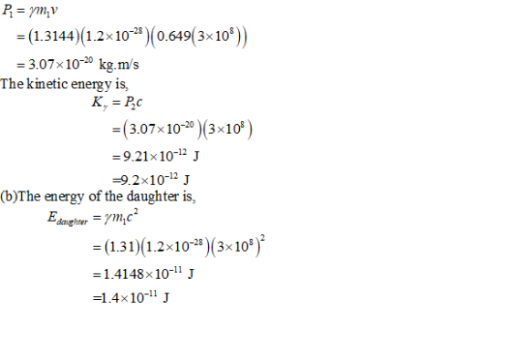 P1 = ym, v = (1.3144)(1.2x10-2)(0.649(3x109)) = 3.07x10-20 kg.ms The kinetic energy is K, = PC = (3.07x10-20 (3x108) =9.21x1