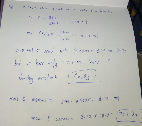 16. 2 0 3 (s) + 3 Sils) - Y Corld) + 35502 (3) mol si = 93.0 28.08 - 3.49 mol mol CO = 79.00 152 - 0.513 mol 3.49 mol si reac
