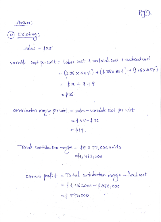 Answer: @ Existing : Sales = $ss variable cost per unit = labor cost + material cost towthcad cost = (36 x 50%) +($.36x854.)+