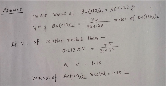 Ansdes Mola丫 f Ba(eloa),-304-238 masso 7 S 304.23 If v L of solution γ) eeded then 0-213 X V 30423 Volume of Ba(CL03), γ) eo