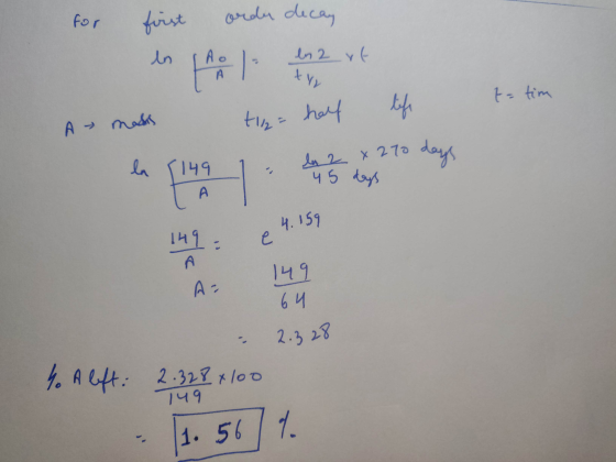 for first orda decay to tim A masis la [149 T tiga half life 1 la 2 x 270 days 45 days L e 4.159 11 A: 149 64 2.328 - 4. A le