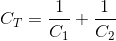 C_{T}=\frac{1}{C_{1}}+\frac{1}{C_{2}}