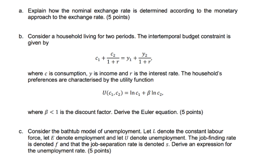 a. Explain how the nominal exchange rate is determined according to the monetary approach to the exchange rate. (5 points) b.
