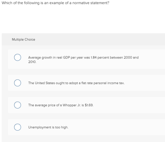 Which of the following is an example of a normative statement? Multiple Choice 1 0 Average growth in real GDP per year was 1.