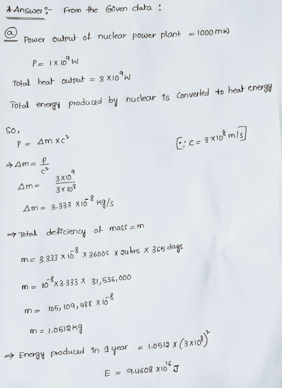 *Answers From the Given data : = 1000 mW - Power output of nuclear power plant P= 1x10°W Total heat output = 3810°W Total ene