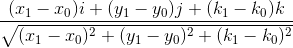 \frac{(x_1-x_0)i + (y_1-y_0)j +( k_1-k_0)k}{\sqrt{(x_1-x_0)^2 + (y_1-y_0)^2 +( k_1-k_0)^2}}