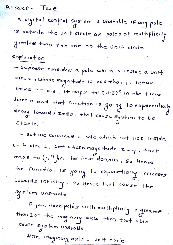 Tene Answee A digital control system is unstable if any pole is outside the colt circle oe poles of multiplicity greate e tha