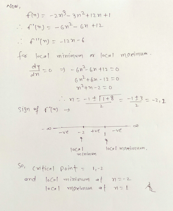 dy - So, critical point Now, f(n) = -2n3_ 3n2+121 +1 if(n)=-60²-6h +12 .: F(n) = -1271-6 fo local minimum or local maximum.