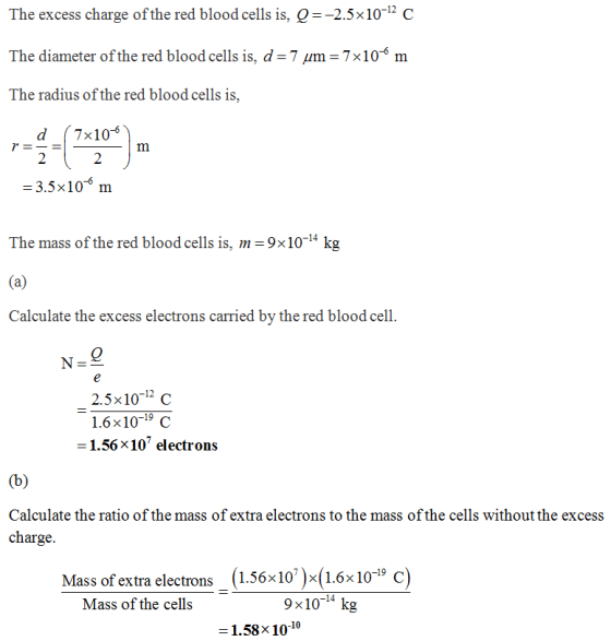 The excess charge ofthe red blood cells is. --25 10-12 C The diameter ofthe red blood cells is, d = 7 μm = 7 x 10-6 m The rad