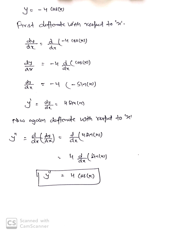 y = -4 cas ) First differade with resped to di care ned (-4 ces (vi) dir 11 de la ~H d ( cas (X) da --4 - Sin(x)) da y = dy 4