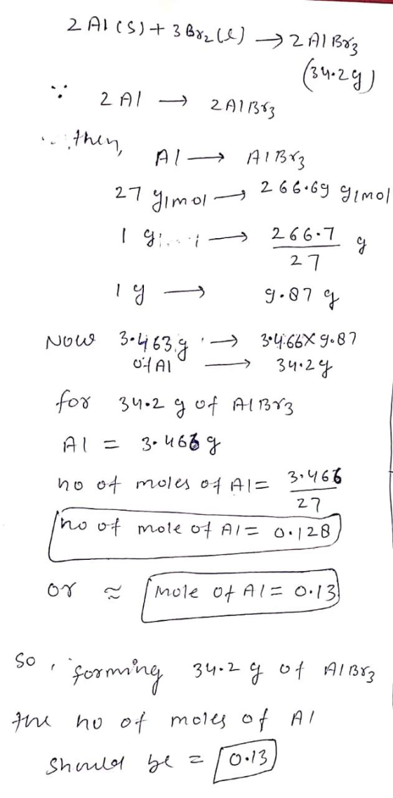 2A115)+ 38214) → 2 A1B83 (34.29) 2A11363 2 AI then, AL → AIBr3 2 66.69 gimol 27 Timol I gi 26 6.7 g 27 1 g 9.87 g Now 3-4 63