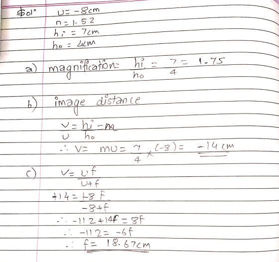 ulo $ UE-8 cm nal. 52 hi=7cm ho=4cm 7 = Shah a) ho 4 magnification hi : image distance b) image U (-8)= -14cm v=him ho L. Va