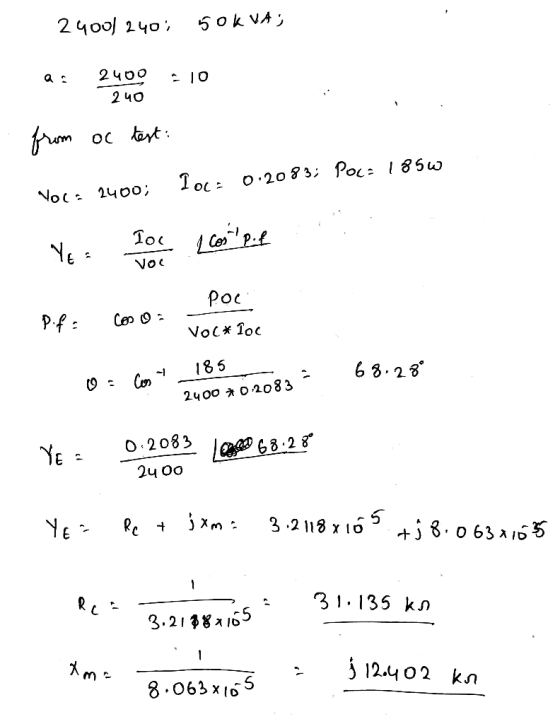 24000 240; 50 KVA; a E JO 2400 240 =10 from oc test: Moc: 2400; loc: 0.2083; Poc: 185w Ye: Toc i consel Voc pf: Como vocx loc
