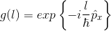 g(l) = exp\left \{ -i\frac{l}{\hbar}\hat{p}_x\right \}