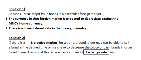 Solution 1) Reasons - MNC might issue bonds in a particular foreign market 1 The currency in that foreign market is expected