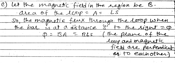 LS e) let the magnetic field in the region be B. area of the ecop = A= So, the magnetic feux through the loop when the bar is