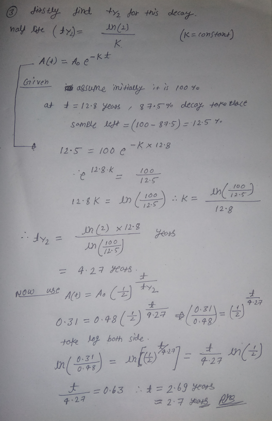 +42 A(+) = Ao e-kt 3 firstly find for this decay. half life (+7)= en (2) (K = constant) К. Given o assume initially it is 100