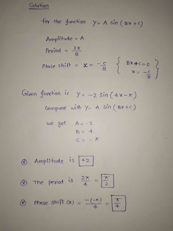 Solution for the function y= A sin (B x + c) Amplitude =A Period = 21 Phase shift = Phase shift = x= X B2 &c=0 x= -2 8z+=? Gi