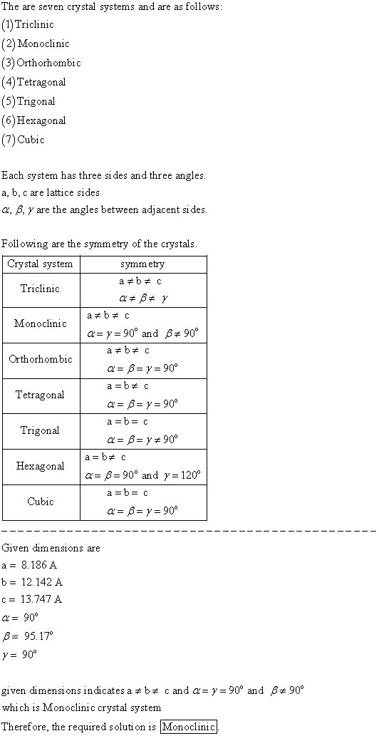 The are seven crystal systems and are as follows (1) Triclinic (2) Monoclinic (3) Orth orh ombic (4)Tetragonal (5)Trigonal (6