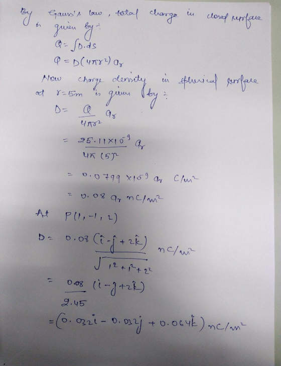 By Gausss law , total charge in closed serfare a quien by = foods a = D(4882) ao Now charge density in at 8=5m is given by :