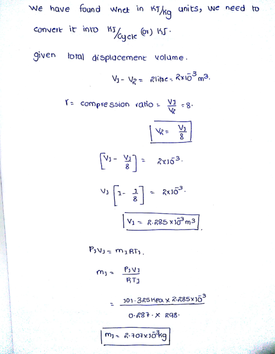 we have found Wnet in KT units, we need to convert it into O1 Cycie given total displacement volume Tz compression ratio. בע: