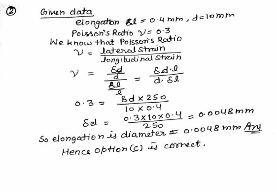 Given data elongation Sel - 0.4mm, delomm Poissons Ratio V: 0:3 We know that Poissons Ratio 2= lateral strain Jongitudinal