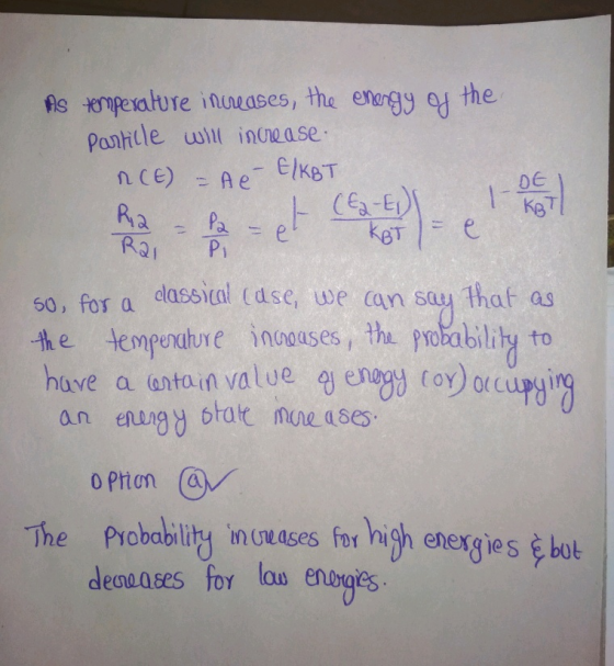 As temperature increases, the energy of the Particle will increase. RCE = Ae- EKBT t (E2-E) |-ot 50, for a dassical case, we