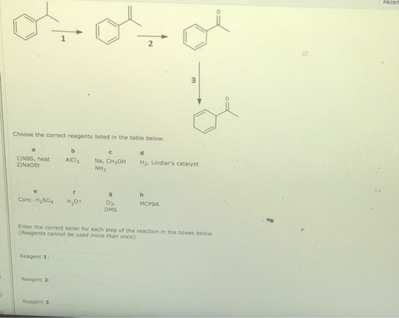PRINT Choose the correct reagents listed in the table below. 1)NBS, heat 2)NaOEt b AICI Na, CH3OH Hz, Lindlars catalyst NH3