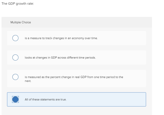 The GDP growth rate: Multiple Choice is a measure to track changes in an economy over time. looks at changes in GDP across di